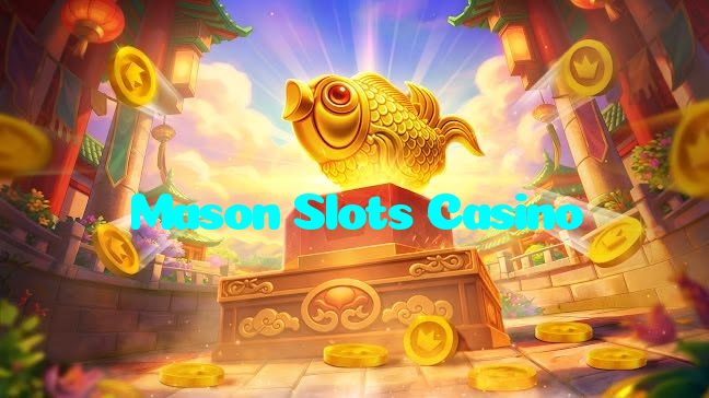Mason Slots Casino
